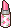 Strawberry lipstick.